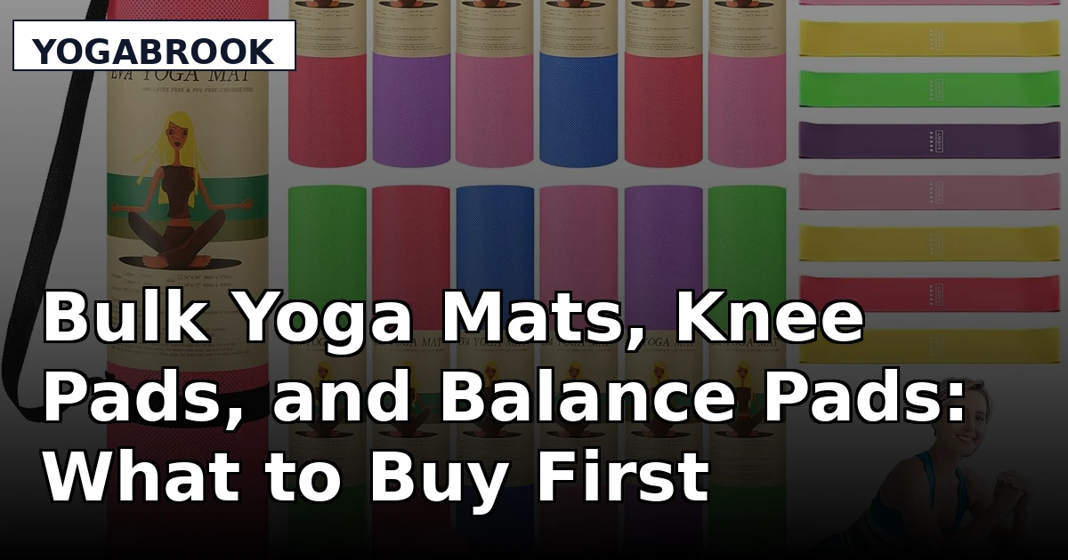 Bulk Yoga Mats, Knee Pads, and Balance Pads: What to Buy First