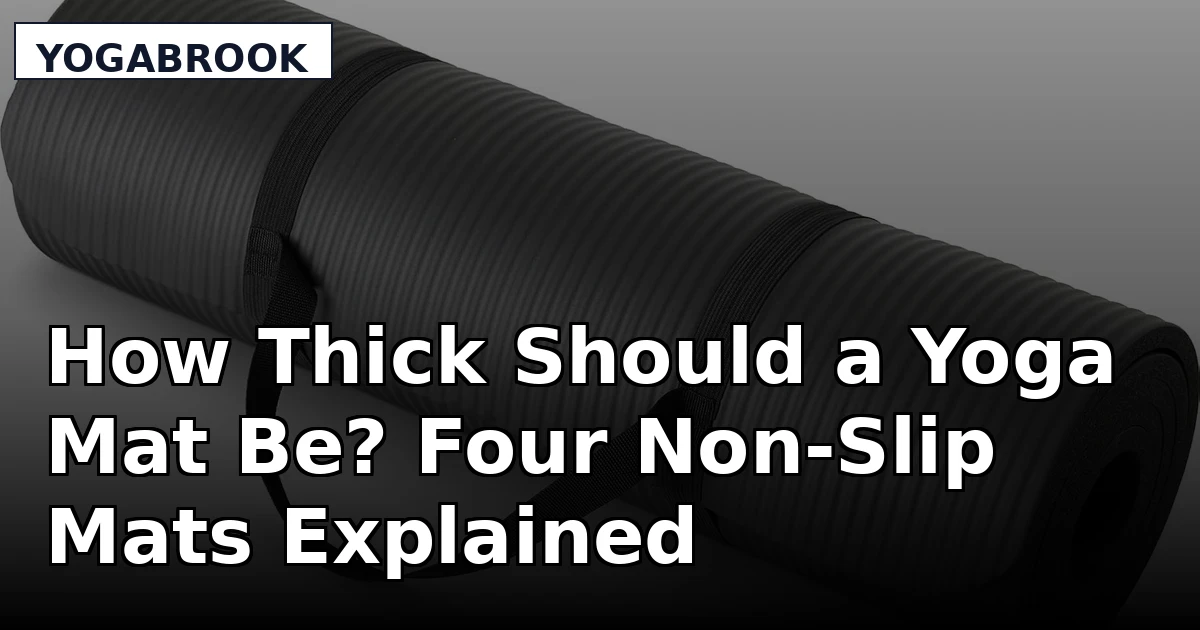How Thick Should a Yoga Mat Be? Four Non-Slip Mats Explained