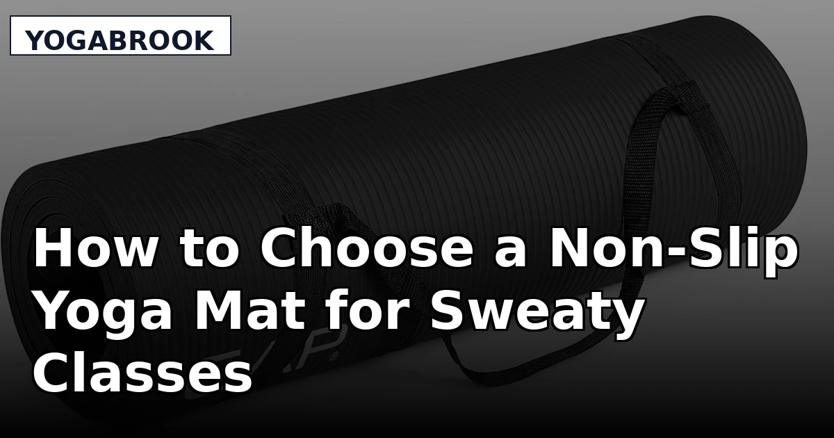 How to Choose a Non-Slip Yoga Mat for Sweaty Classes