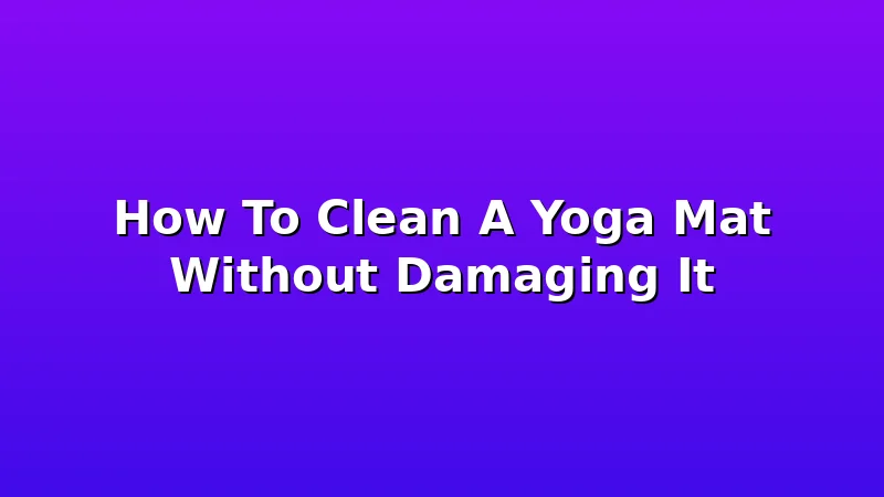 How To Clean A Yoga Mat Without Damaging It - YogaBrook review with measurements and honest opinion