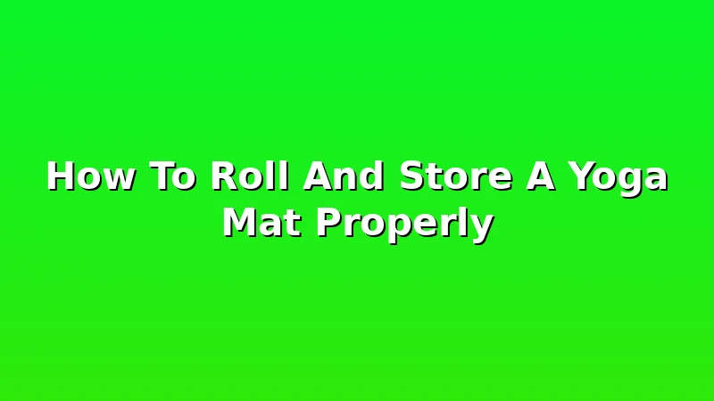 How To Roll And Store A Yoga Mat Properly - YogaBrook review with measurements and honest opinion