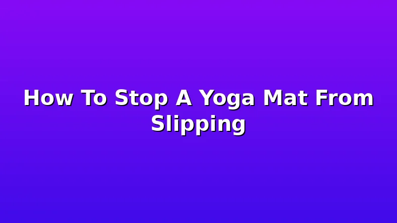How To Stop A Yoga Mat From Slipping - YogaBrook review with measurements and honest opinion