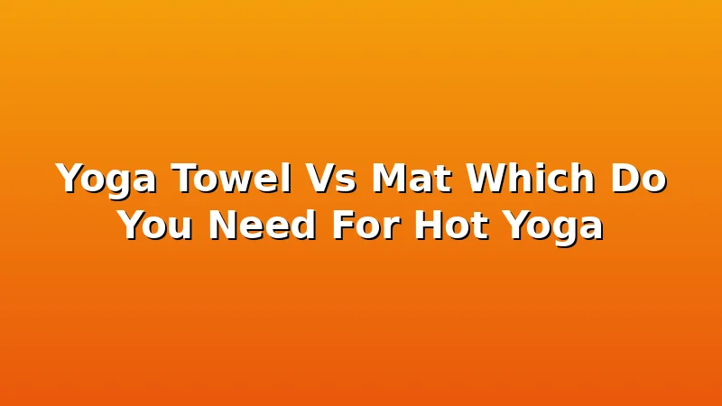 Yoga Towel Vs Mat Which Do You Need For Hot Yoga - YogaBrook review with measurements and honest opinion